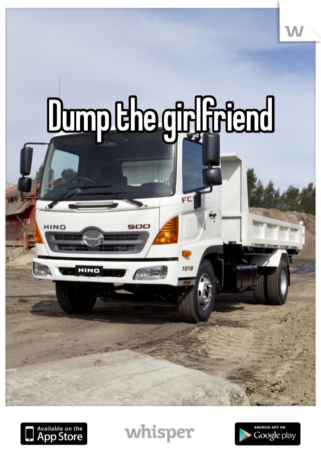 Dump the girlfriend