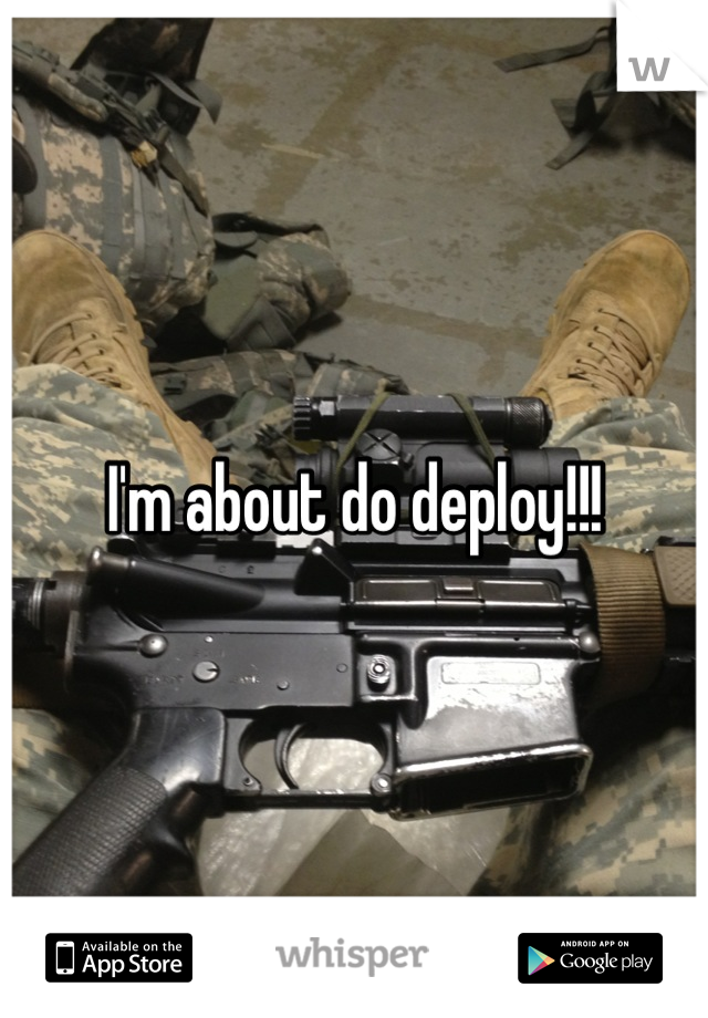 I'm about do deploy!!!