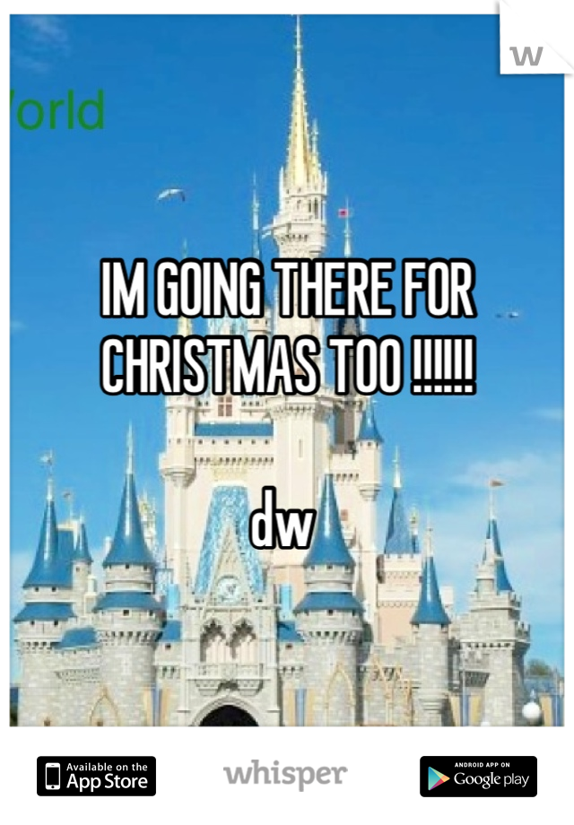 IM GOING THERE FOR CHRISTMAS TOO !!!!!! 

dw 