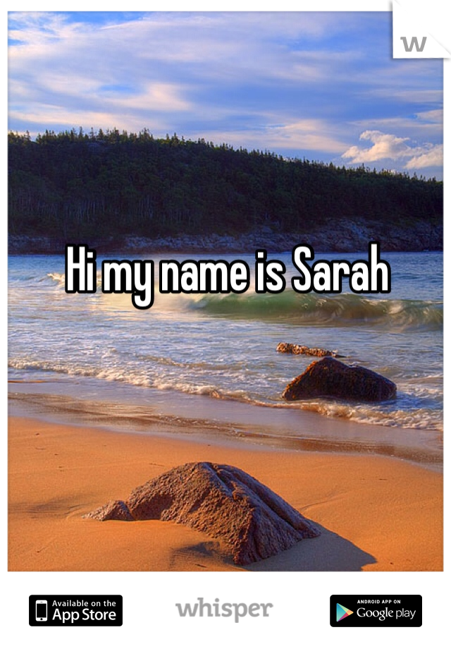 Hi my name is Sarah 