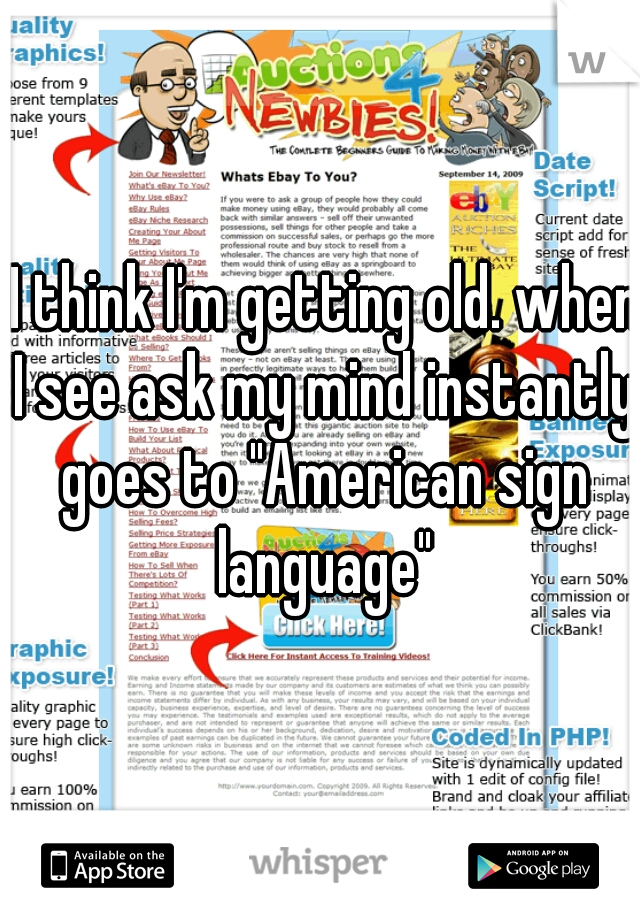  I think I'm getting old. when I see ask my mind instantly goes to "American sign language"