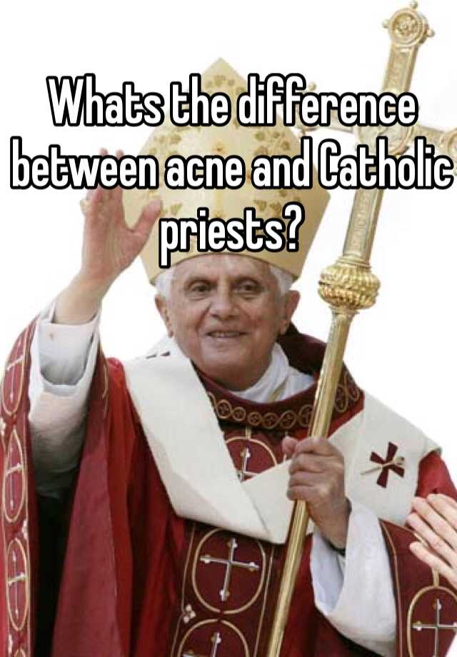 whats-the-difference-between-acne-and-catholic-priests