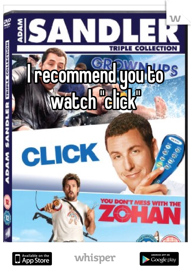 I recommend you to watch "click"