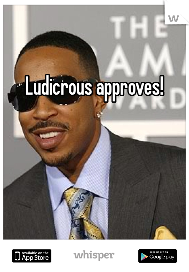 Ludicrous approves!