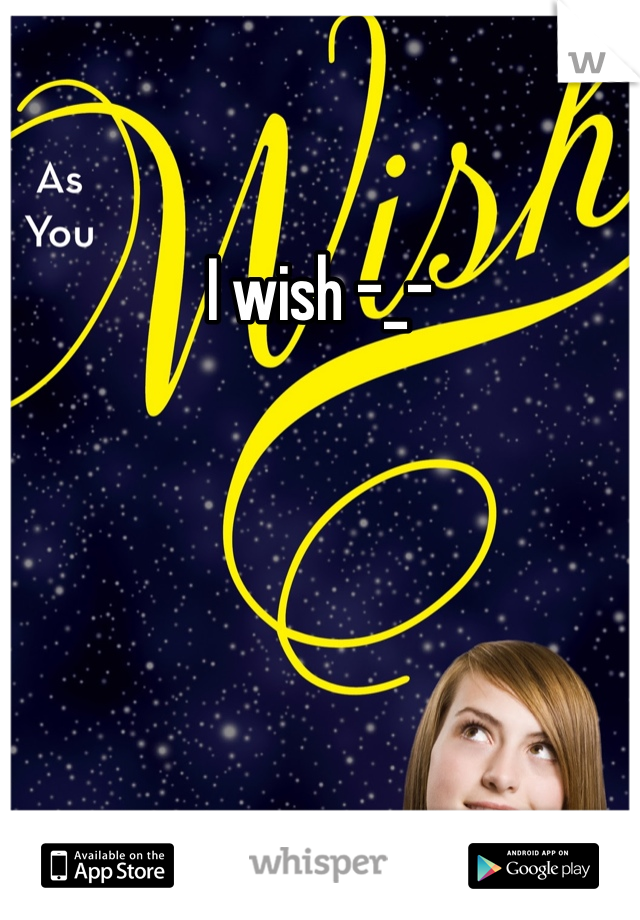 I wish -_-