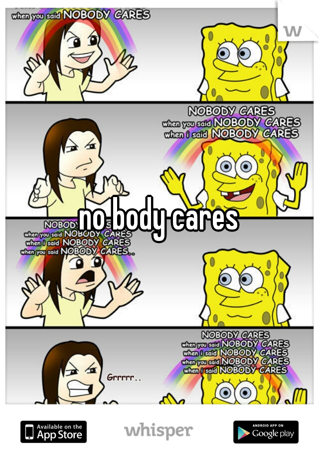 no body cares