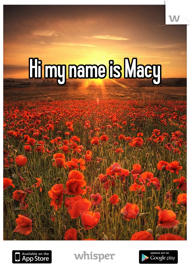 Hi my name is Macy 