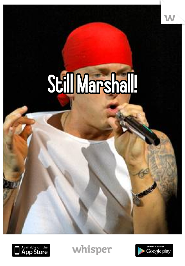 Still Marshall!