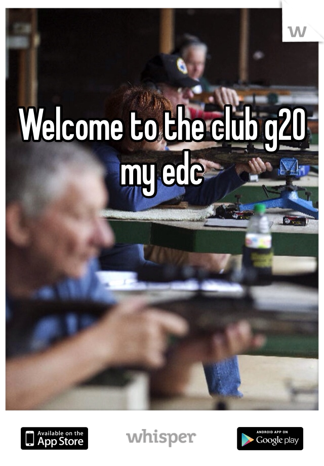 Welcome to the club g20 my edc