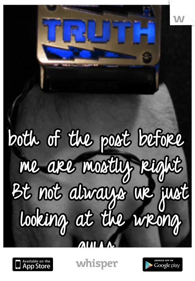 both of the post before me are mostly right Bt not always ur just looking at the wrong guys 