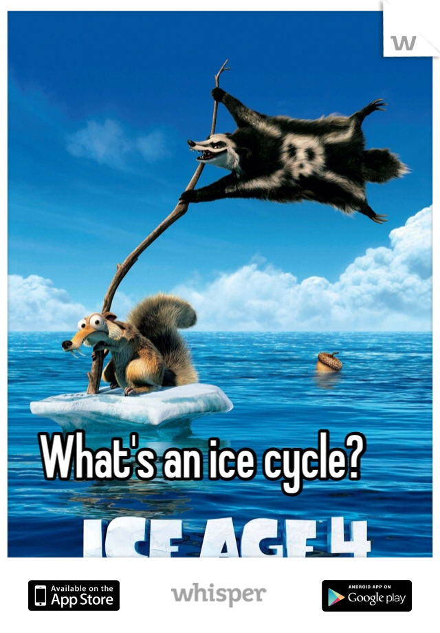 What's an ice cycle?