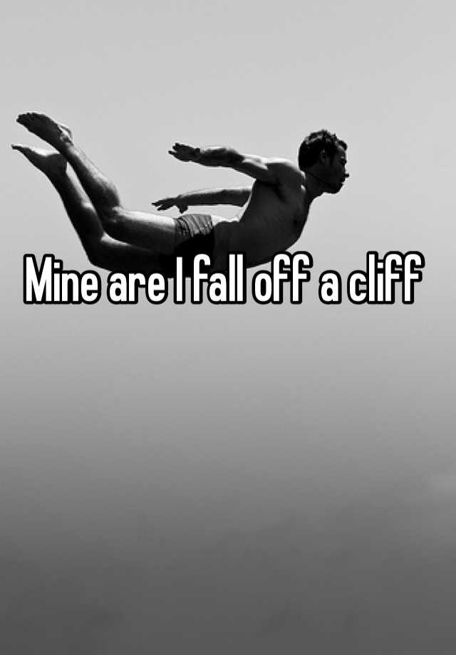 mine-are-i-fall-off-a-cliff