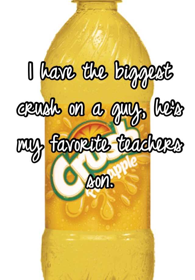 i-have-the-biggest-crush-on-a-guy-he-s-my-favorite-teachers-son