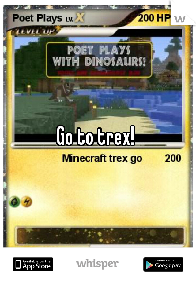 Go to trex! 