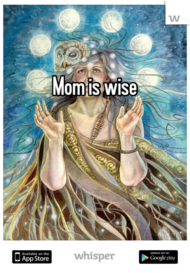 Mom is wise