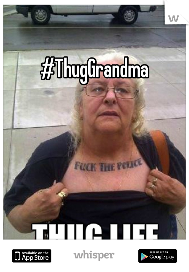 #ThugGrandma