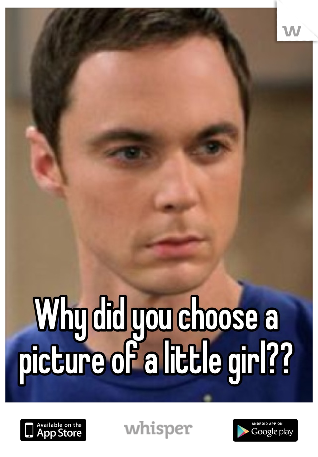 Why did you choose a picture of a little girl??