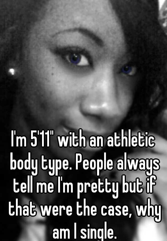 i-m-5-11-with-an-athletic-body-type-people-always-tell-me-i-m-pretty