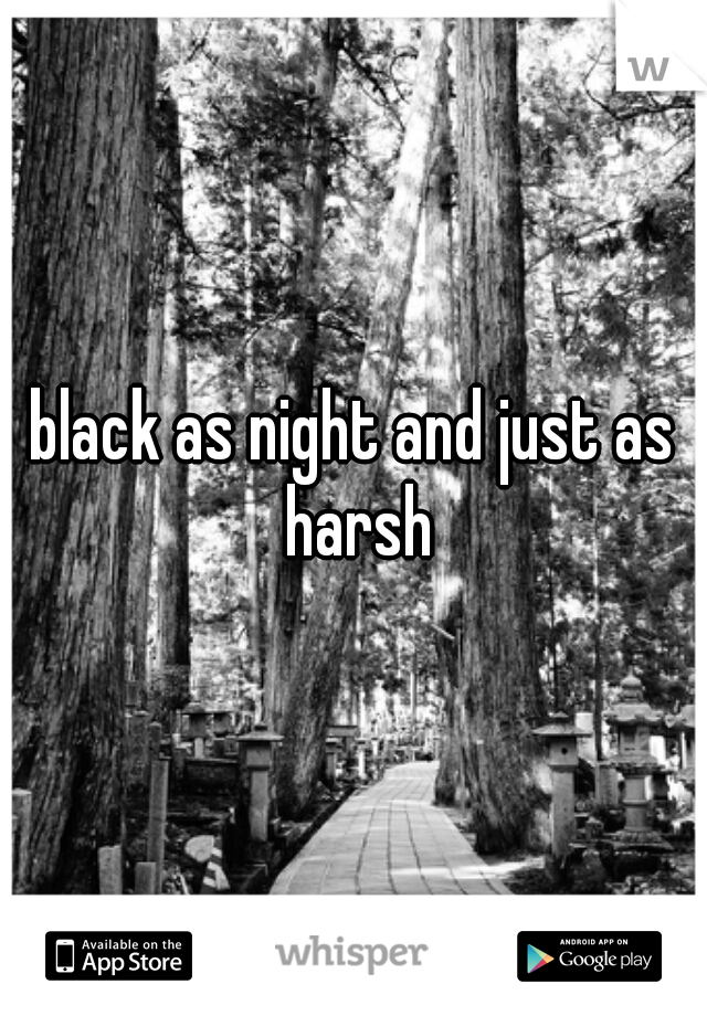 black as night and just as harsh