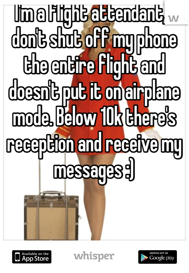 I'm a flight attendant, I don't shut off my phone the entire flight and doesn't put it on airplane mode. Below 10k there's reception and receive my messages :)