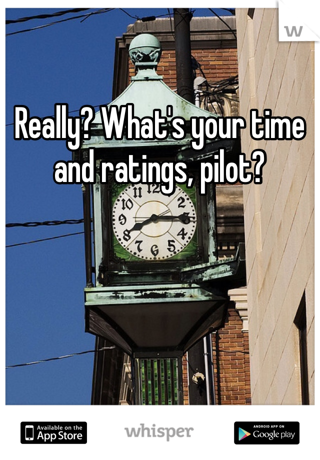 Really? What's your time and ratings, pilot?