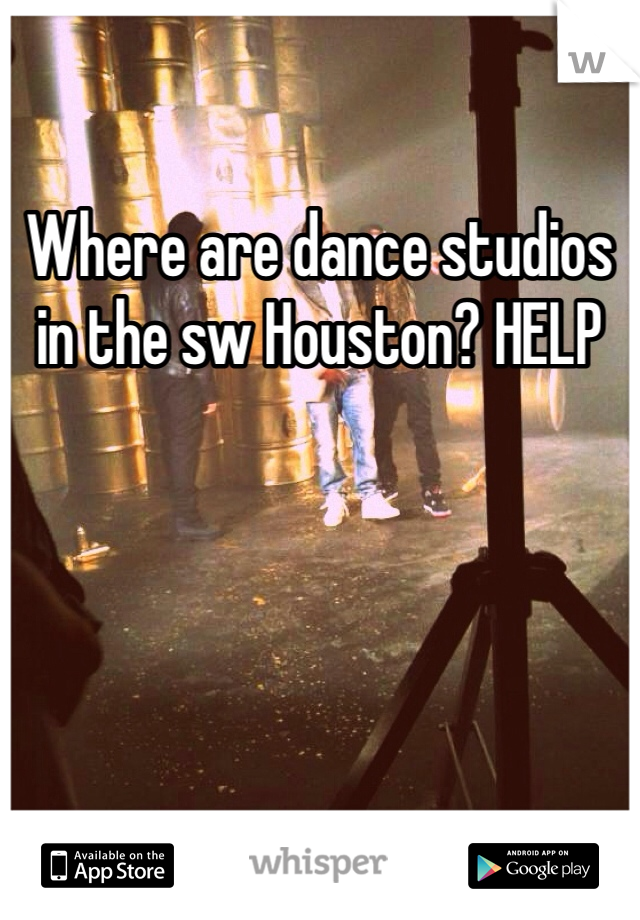 Where are dance studios in the sw Houston? HELP