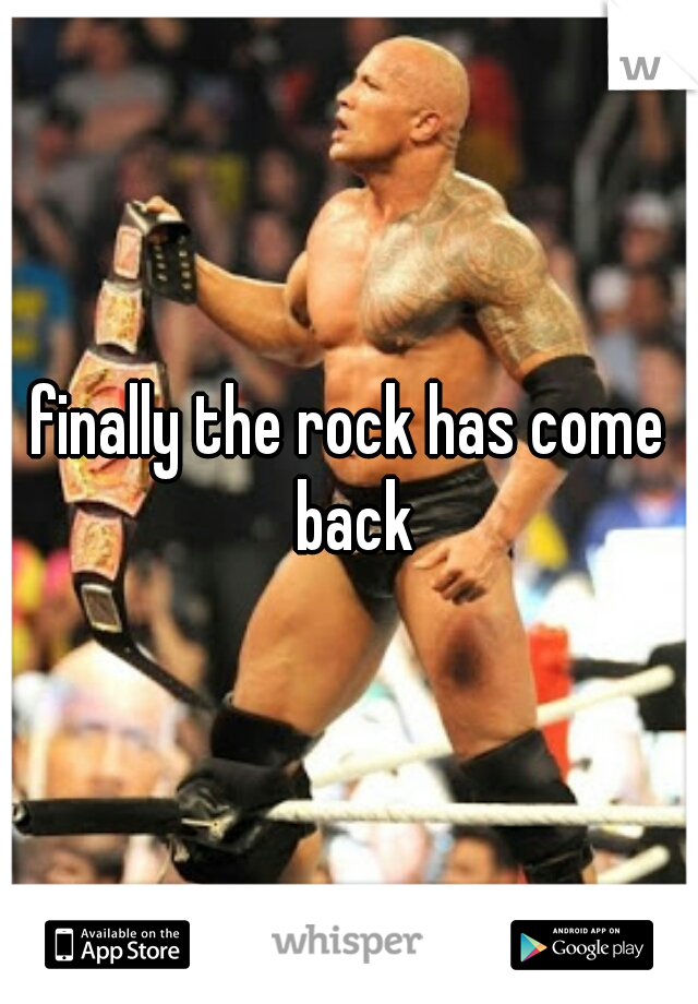 finally the rock has come back