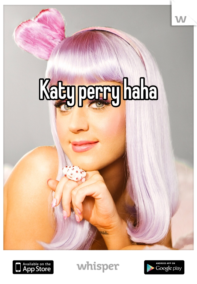 Katy perry haha