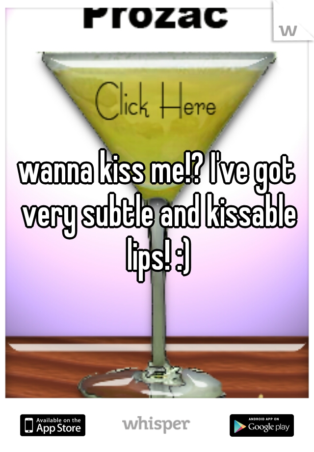 wanna kiss me!? I've got very subtle and kissable lips! :)
