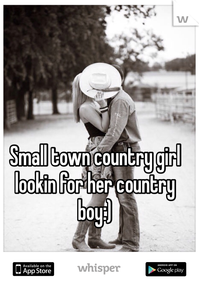 Small town country girl lookin for her country boy:) 