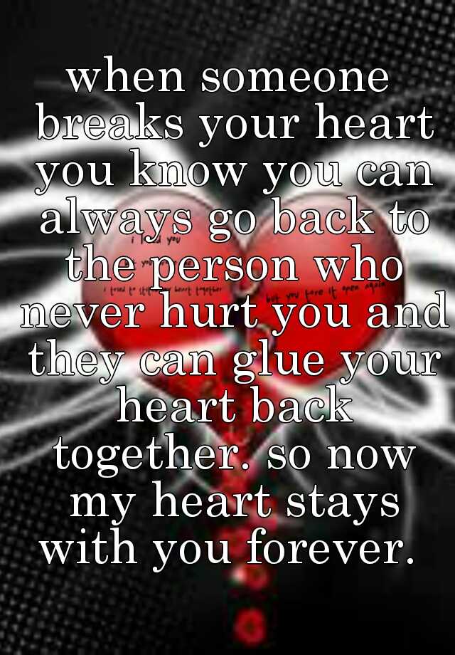 when-someone-breaks-your-heart-you-know-you-can-always-go-back-to-the