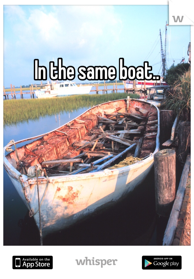 In the same boat..