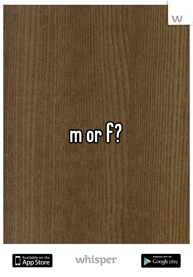 m or f?