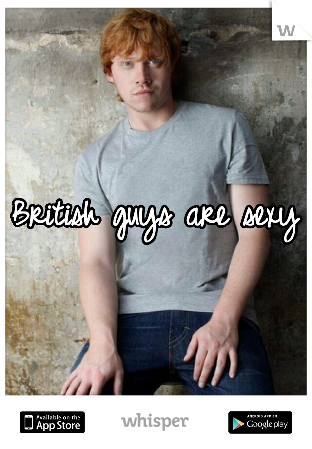 British guys are sexy