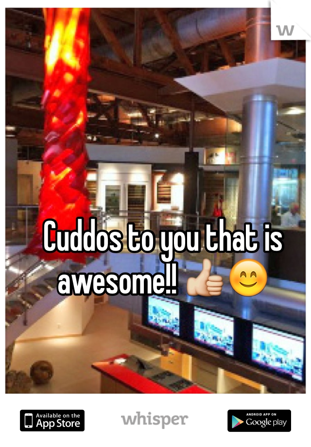 Cuddos to you that is awesome!! 👍😊