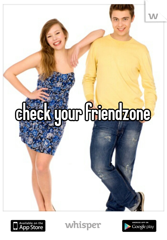 check your friendzone