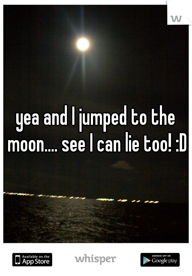 yea and I jumped to the moon.... see I can lie too! :D