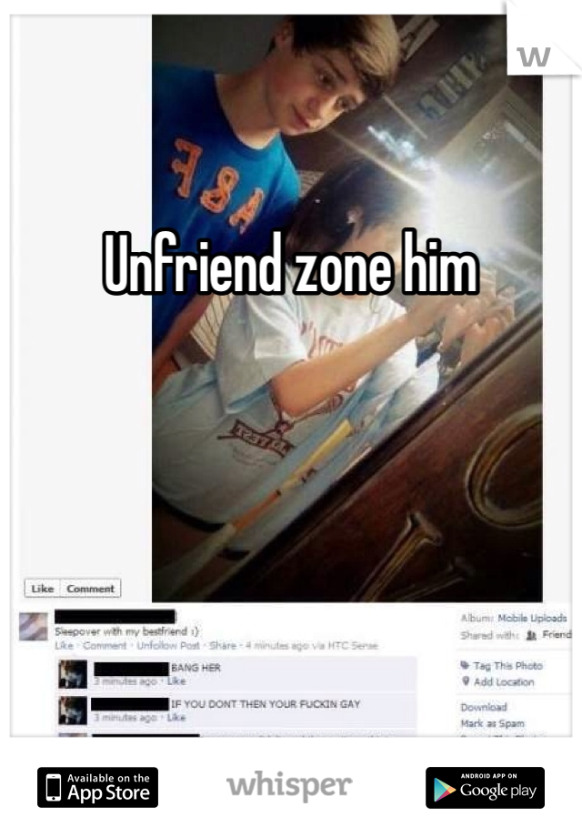 Unfriend zone him