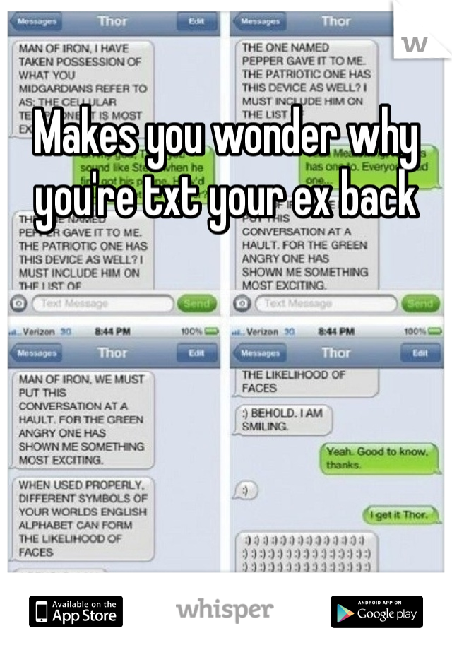 Makes you wonder why you're txt your ex back