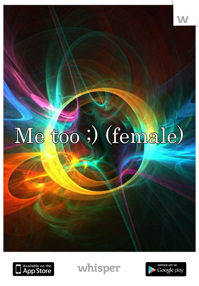 Me too ;) (female)