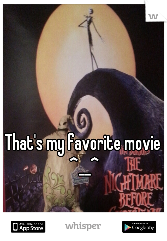 That's my favorite movie ^__^