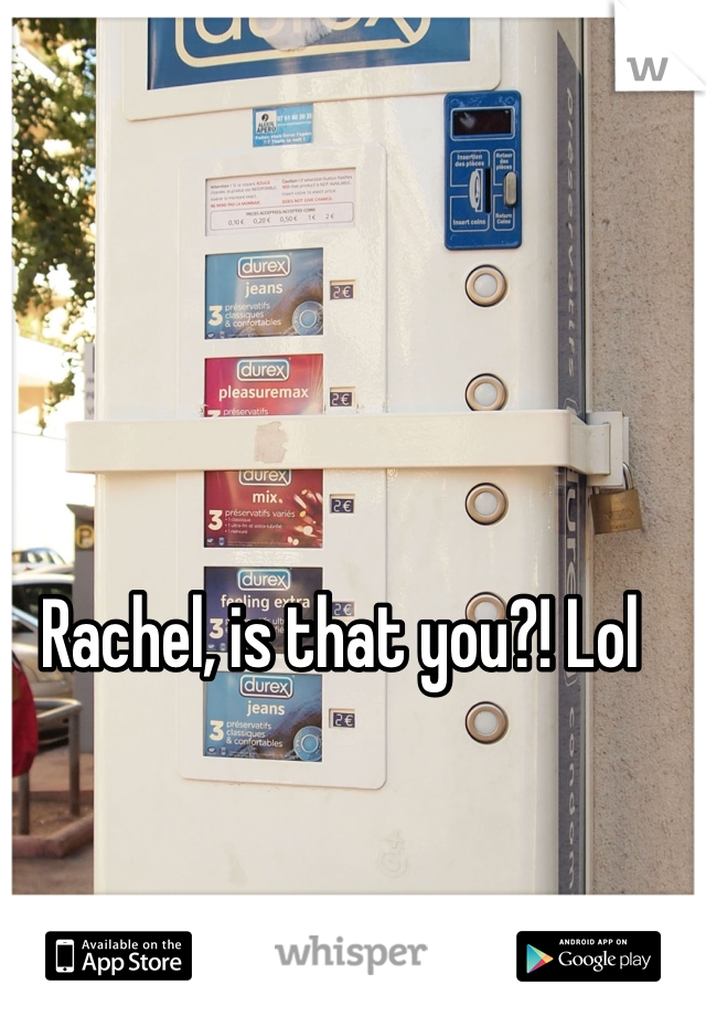 Rachel, is that you?! Lol