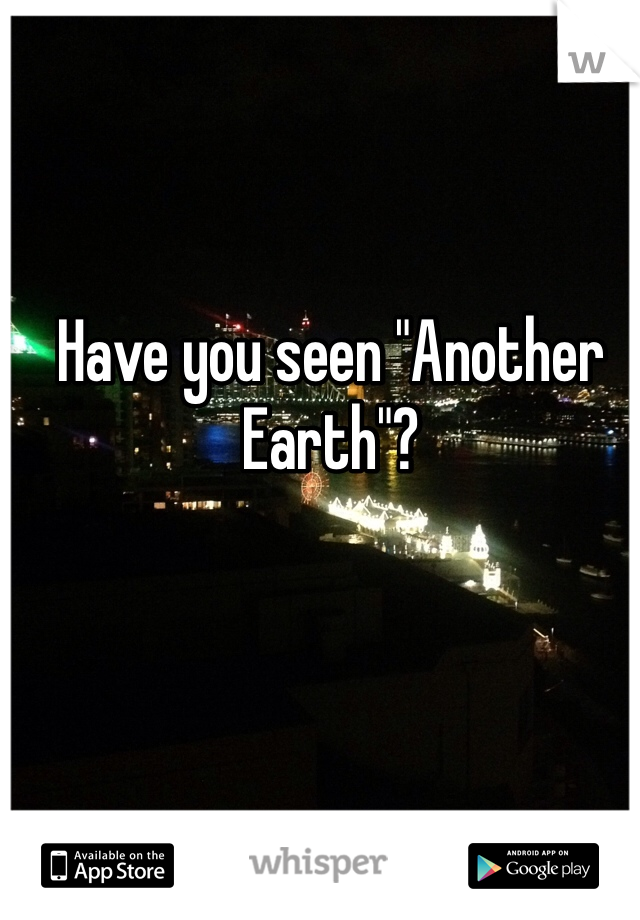 Have you seen "Another Earth"?