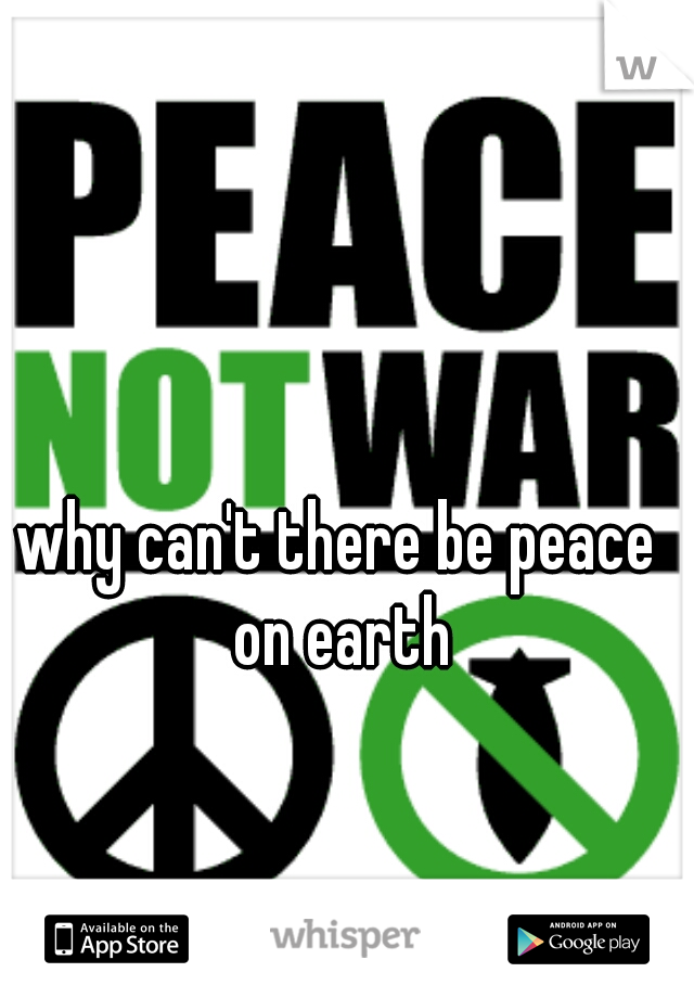 why can't there be peace on earth