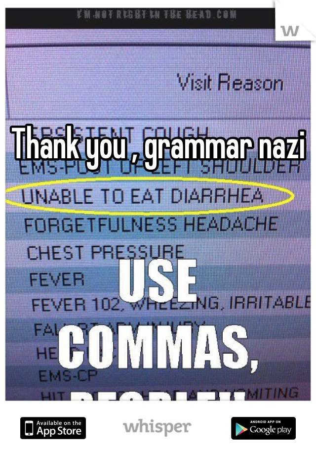 Thank you , grammar nazi