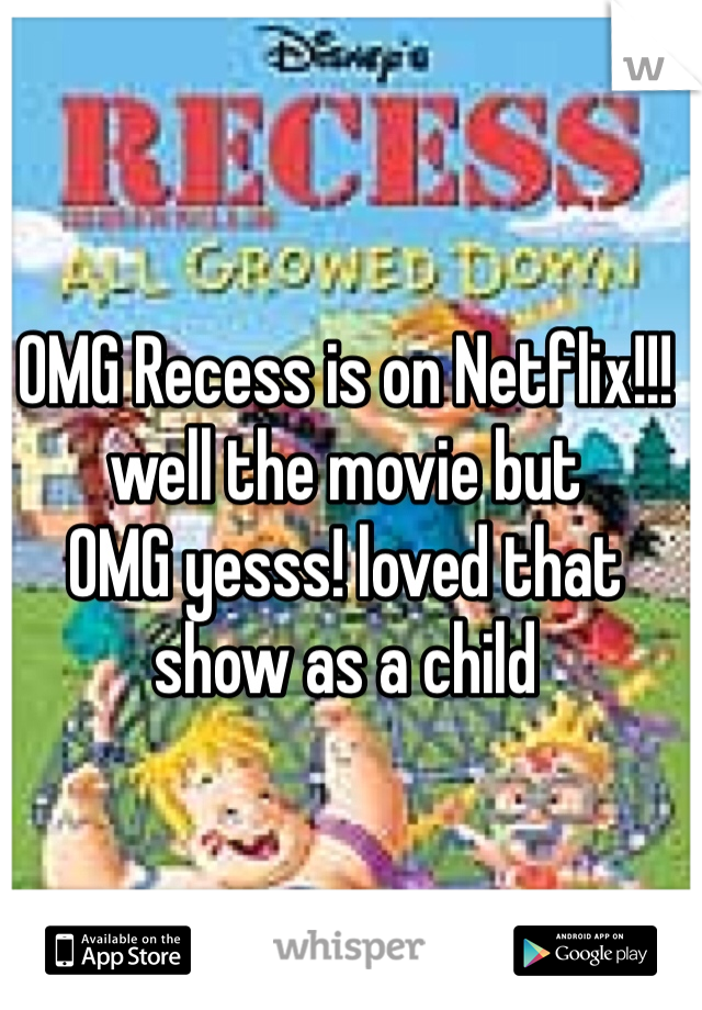 OMG Recess is on Netflix!!! well the movie but 
OMG yesss! loved that show as a child 