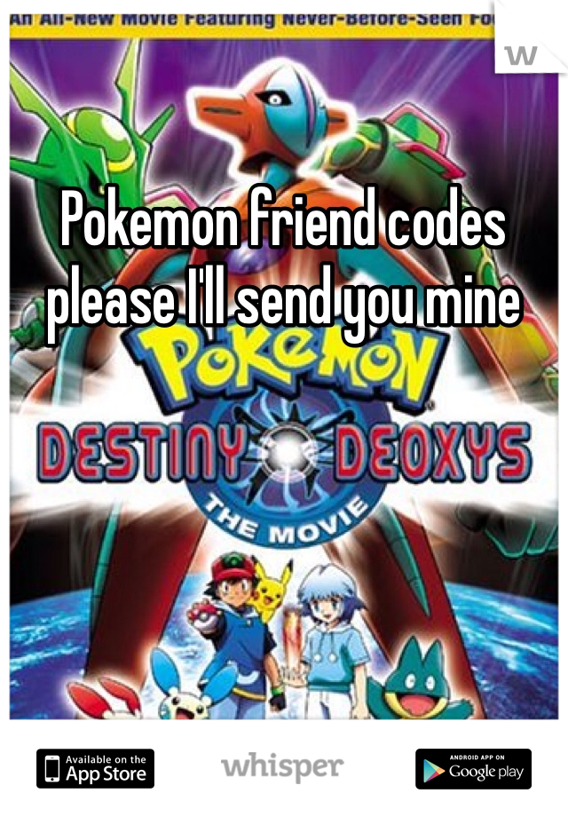Pokemon friend codes please I'll send you mine