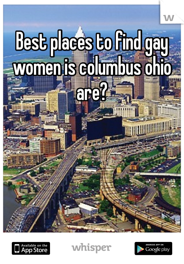 Best places to find gay women is columbus ohio are? 