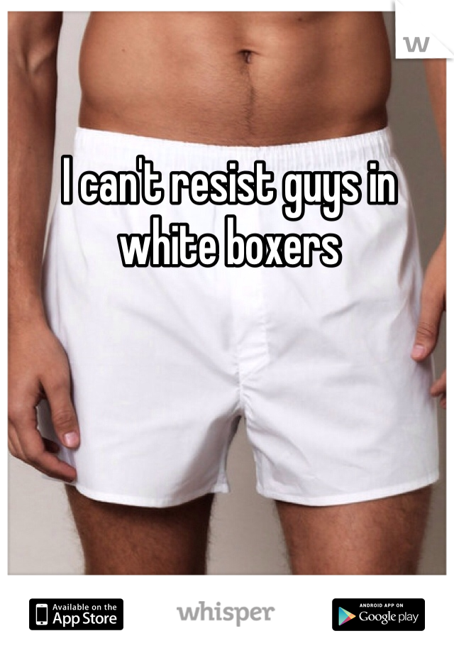 I can't resist guys in white boxers