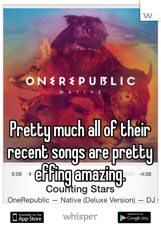 Pretty much all of their recent songs are pretty effing amazing. 